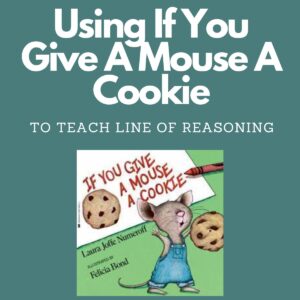 Teaching Line of Reasoning with If You Give A Mouse A Cookie