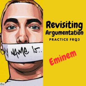 Revisiting Argumentation: Eminem (Practice FRQ3)