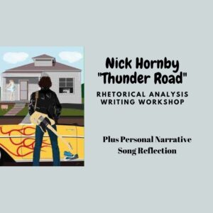 Nick Hornby "Thunder Road" Rhetorical Analysis + Personal Narrative Writing Workshop