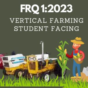 FRQ 1: 2023 (Vertical Farming) Student-Facing Writing Workshop