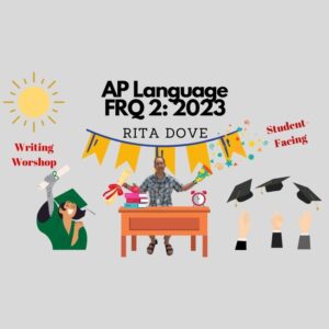 FRQ 2: 2023 (Rita Dove) Student-Facing Writing Workshop