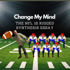Change My Mind: The NFL Is Rigged (Synthesis Essay Writing Workshop)