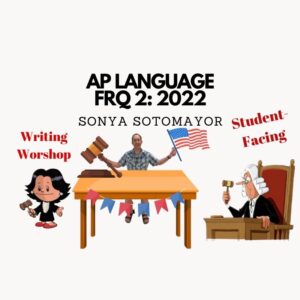 FRQ 2: 2022 (Sotomayor) Student-Facing Writing Workshop