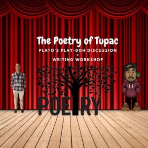 The Poetry of Tupac: Plato's Play-Doh Discussion + Writing Workshop